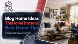 Blog Home Ideas TheHomeTrotters: Best Decor Tips